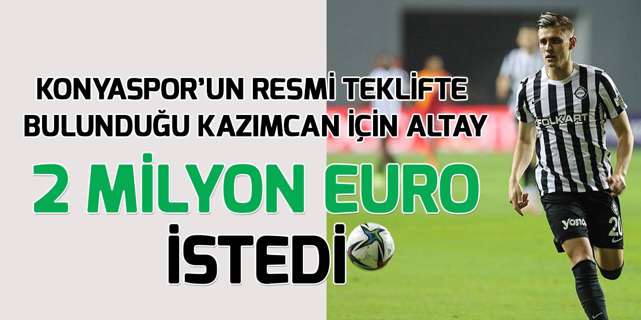 Altay, Kazımcan için 2 milyon euro bonservis istedi
