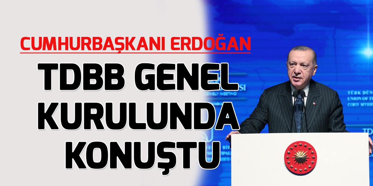 Cumhurbaşkanı Erdoğan TDBB 6. Olağan Genel Kurulu'nda konuştu