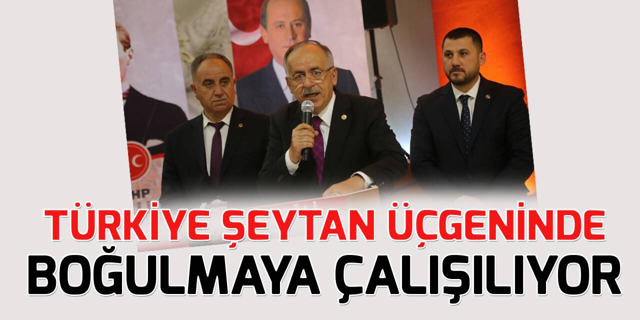 MHP’li Kalaycı: Türkiye "şeytan üçgeni"nde boğulmak isteniyor