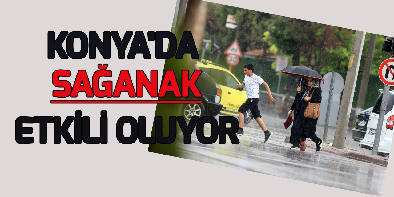 Konya'da şehir merkezinde sağanak yağış etkili oluyor