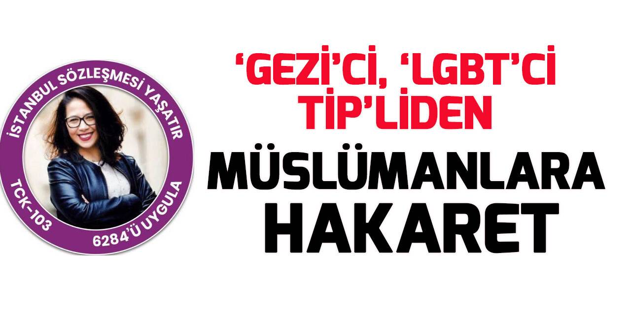 TİP'li vekilden müslümanlara hakaret