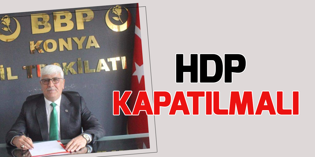 BBP Konya İl Başkanı Osman Seçgin: HDP kapatılmalıdır