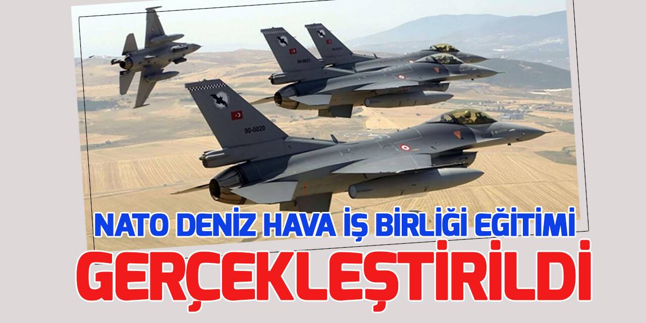 NATO Deniz Hava İş Birliği Eğitimi gerçekleştiridli