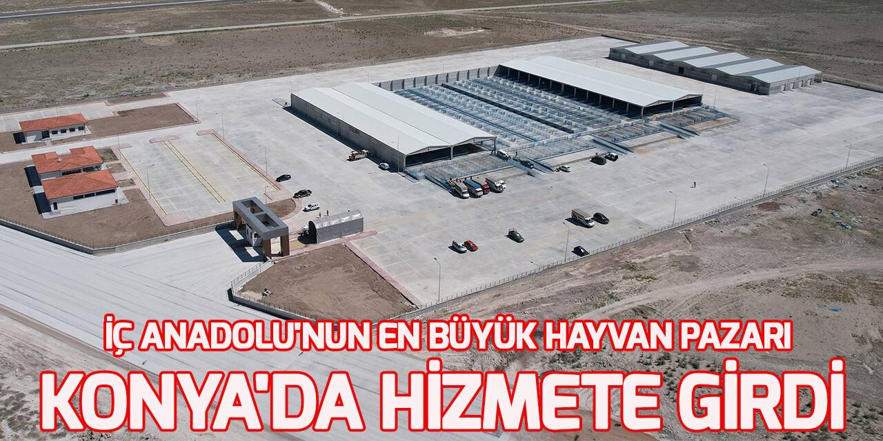 Konya Yeni Hayvan  Pazarı hizmete girdi