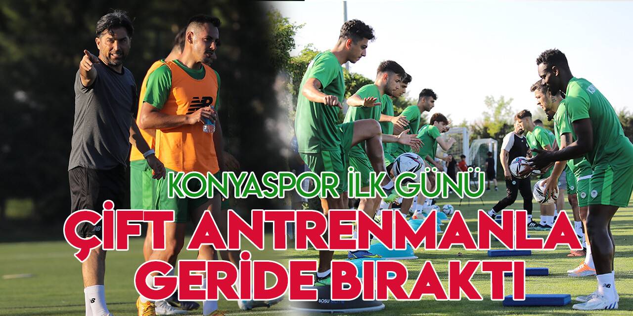 Konyaspor ilk günü çift antrenmanla geride bıraktı
