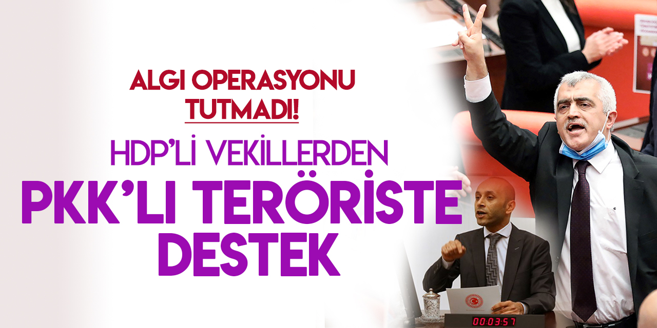 HDP'nin vekillerin PKK'lı terörist üzerinden algı operasyonu tutmadı!