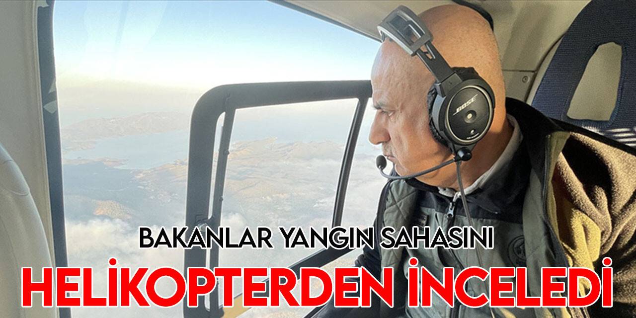 Bakanlar Kirişci ve Soylu Marmaris'teki yangın bölgesinde