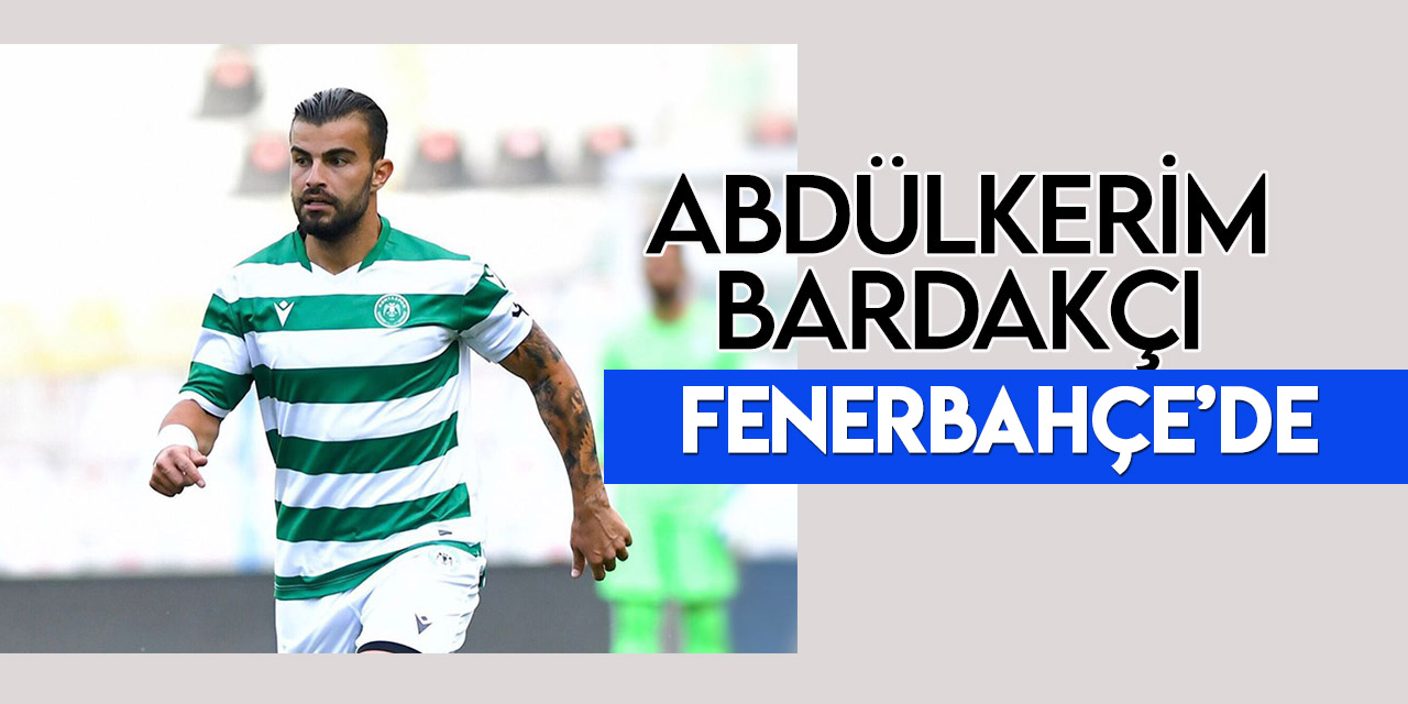 Konyaspor, Abdülkerim Bardakçı için Fenerbahçe'yle anlaştı