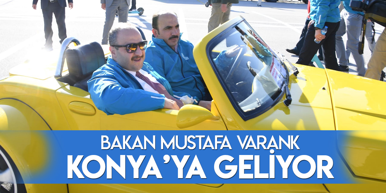 Sanayi ve Teknoloji Bakanı Mustafa Varank, Konya'ya geliyor