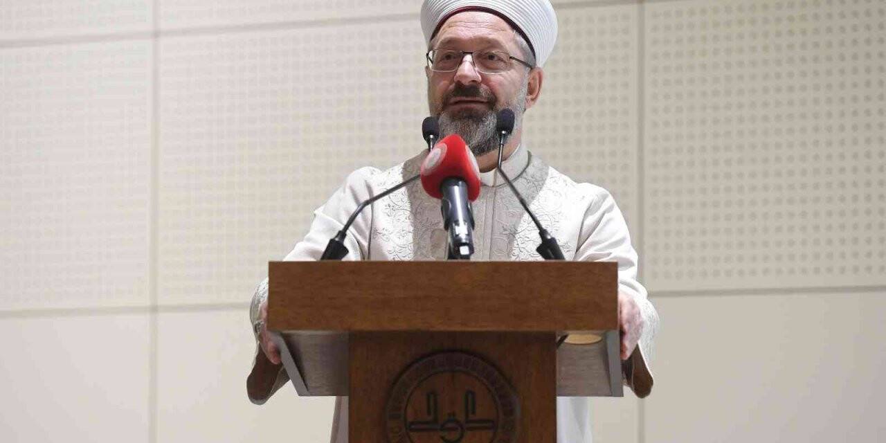 Diyanet İşleri Başkanı Erbaş: “Yeryüzünde iyilik egemen oluncaya kadar çalışmaya devam etmeliyiz”