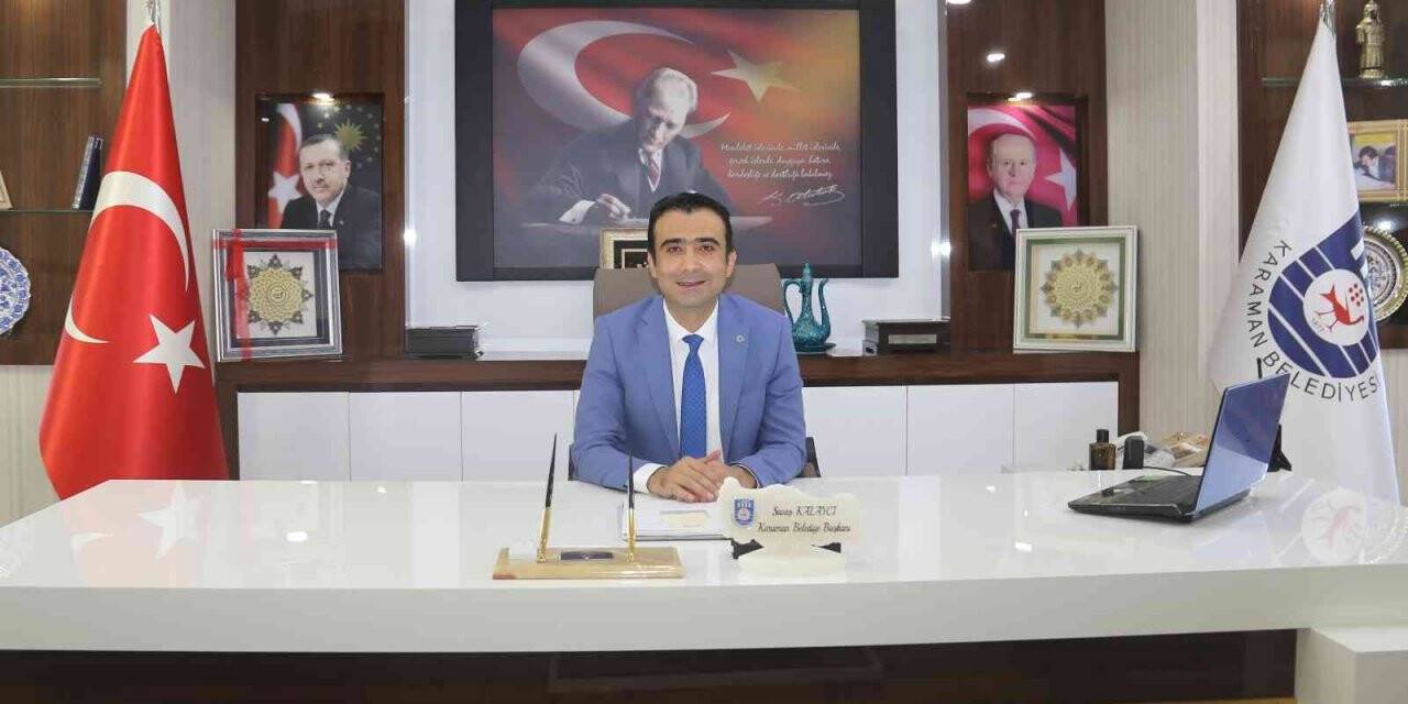 Başkan Kalaycı: “Karaman, köklü tarihi ve ekonomiye katkısıyla ülkemizin güzide bir şehridir”