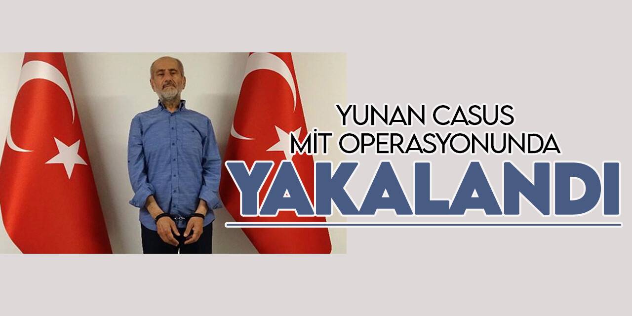 Yunan casus Mohammed Amar Ampara, MİT tarafından yakalandı