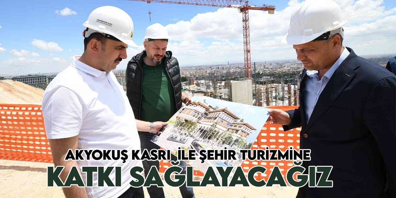 Başkan Altay  Akyokuş Kasrı ve palye düzenleme çalışmalarını inceledi