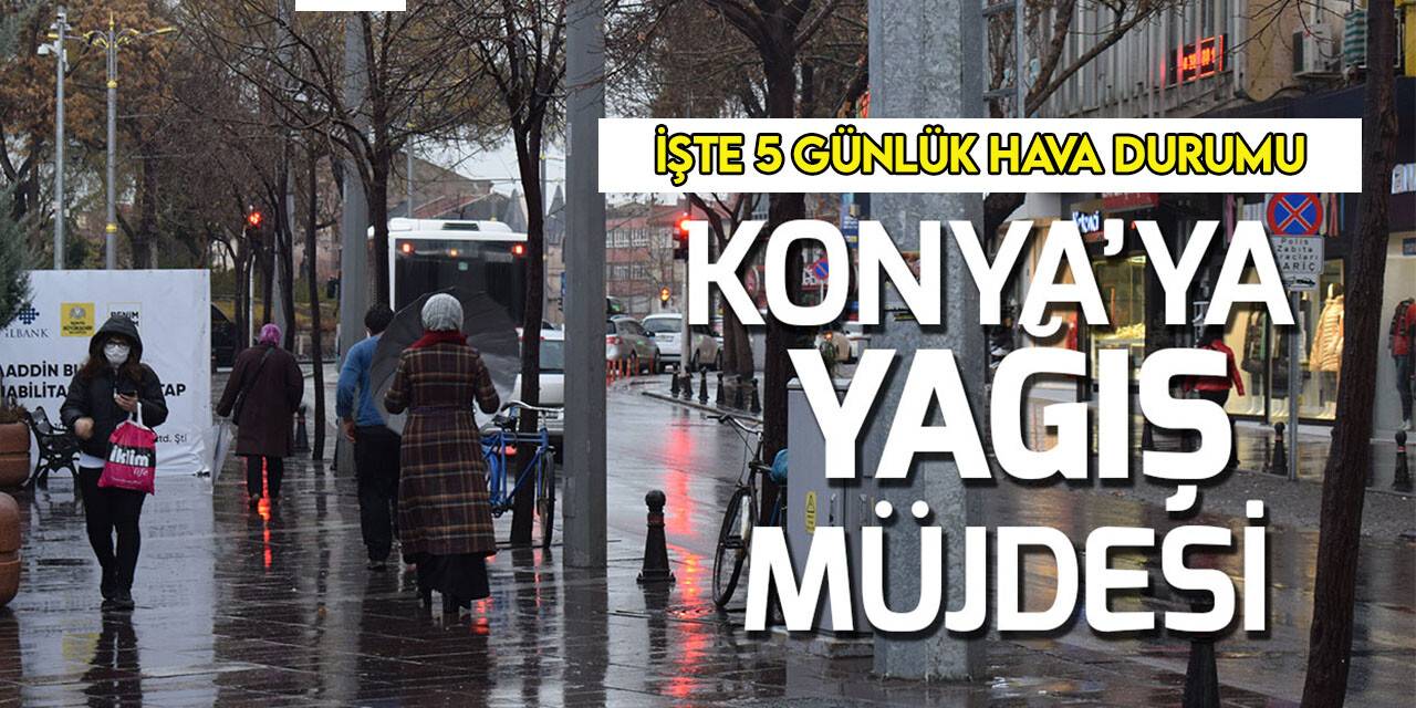 Konya'ya yağış müjdesi