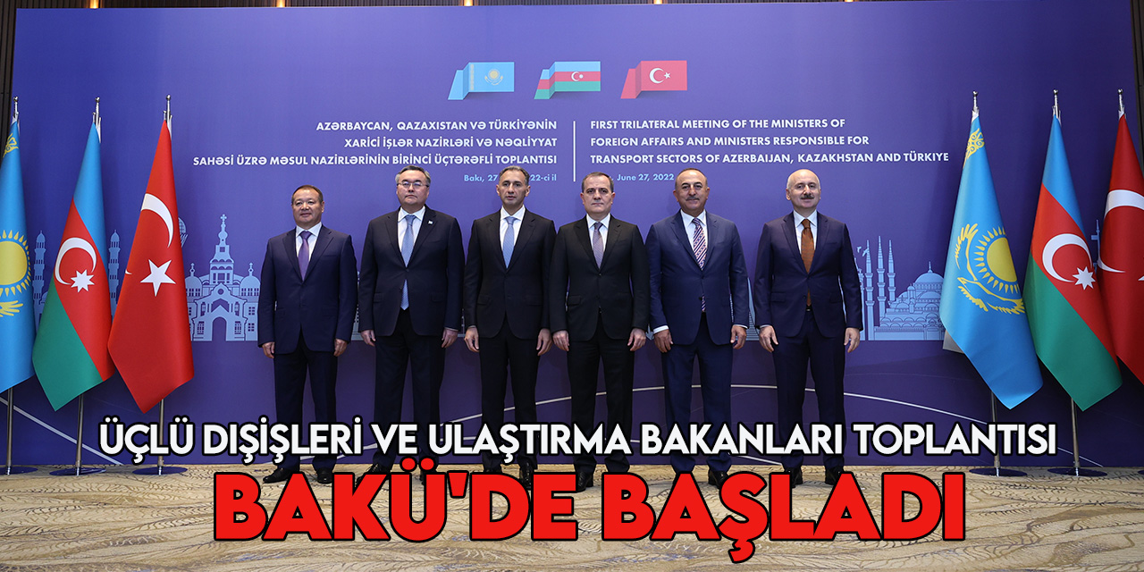 Türkiye-Azerbaycan-Kazakistan Dışişleri ve Ulaştırma Bakanları Toplantısı başladı