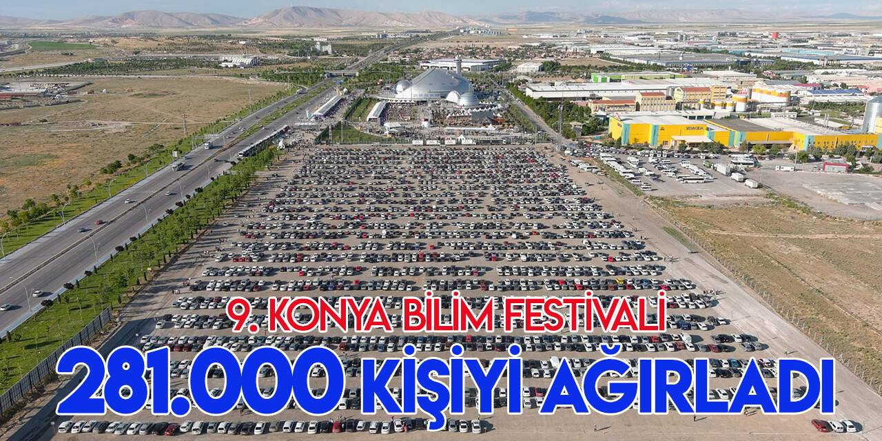9. Konya Bilim Festivali 281 bin bilim meraklısını ağırladı