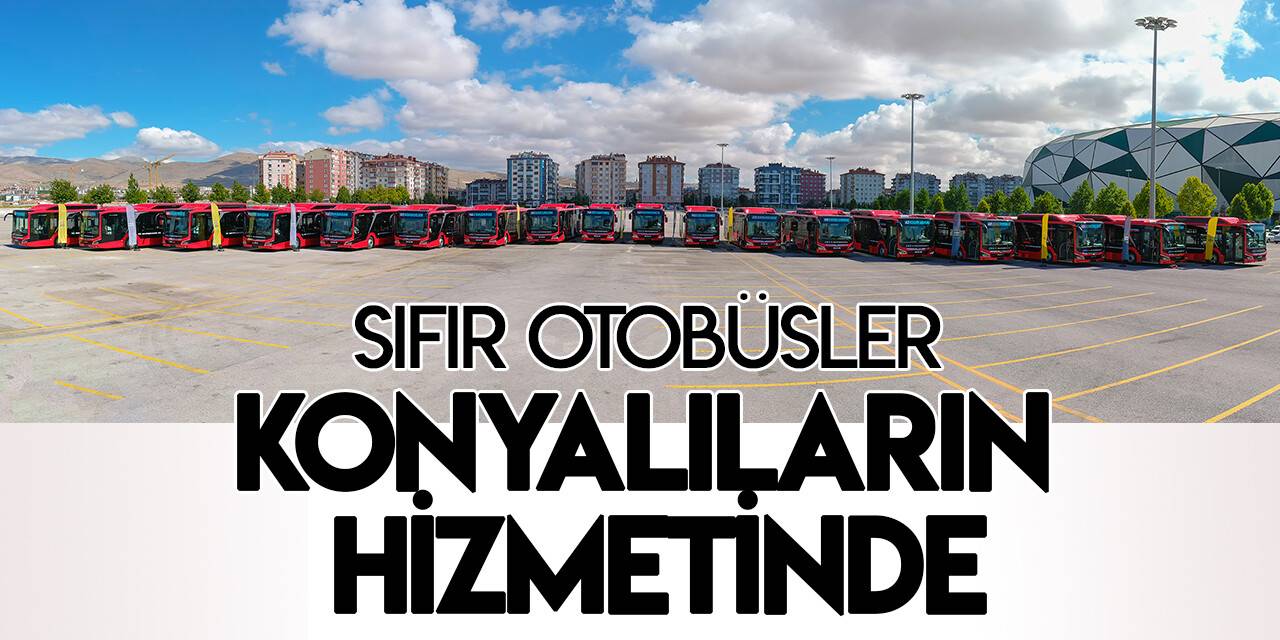 Konya Büyükşehir Belediyesi sıfır otobüsleri hizmete aldı