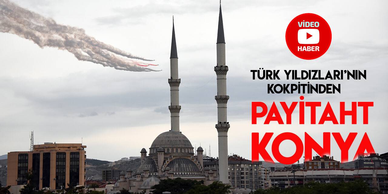 Türk Yıldızları'nın kokpitinden "Selçuklu Payitahtı Konya"