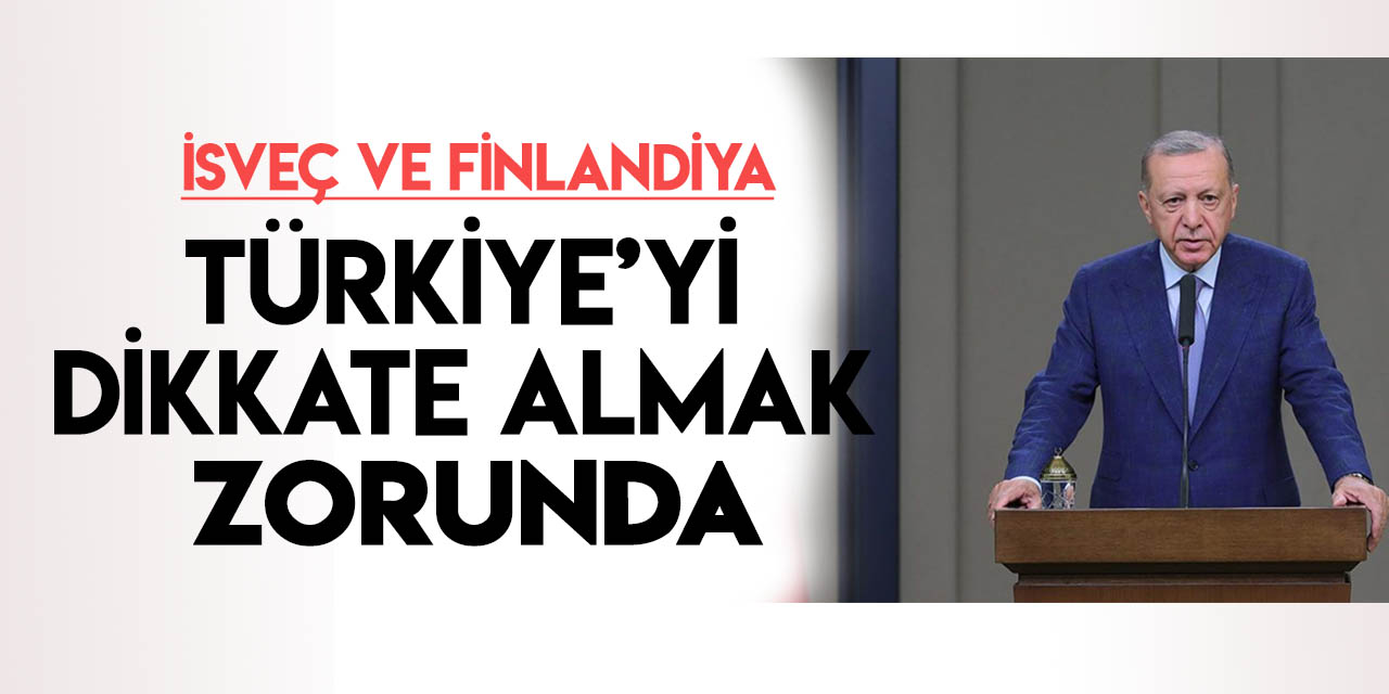 Cumhurbaşkanı Erdoğan: Türkiye'yi dikkate almak zorundalar