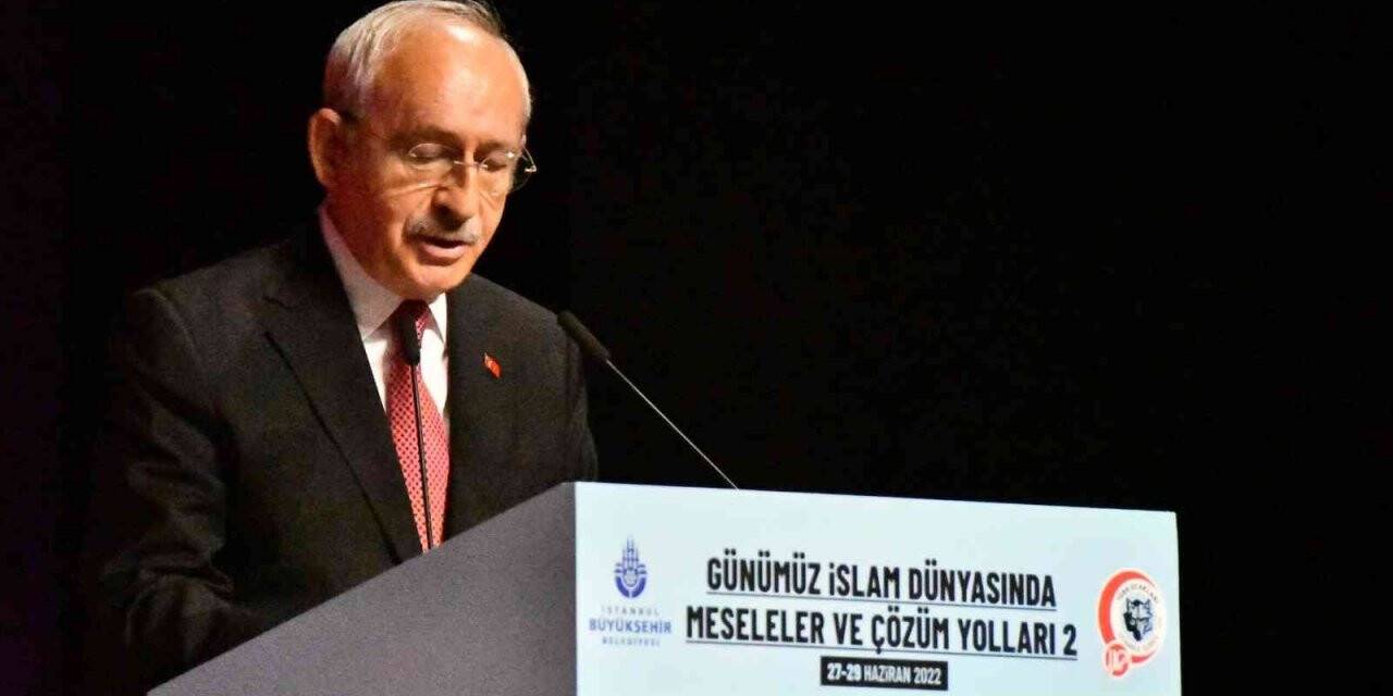 CHP Genel Başkanı Kemal Kılıçdaroğlu: “İslam dünyasının temel problemlerinin kaynağı, adaletsizliktir”