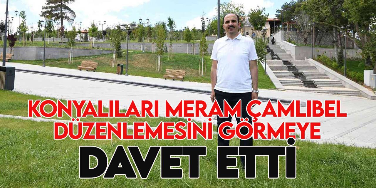 Başkan Altay Meram Çamlıbel ve Tarihi Taş Köprü bölgesindeki düzenlemeleri inceledi