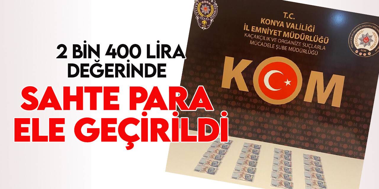 Konya’da kalpazan operasyonu (VİDEOLU)