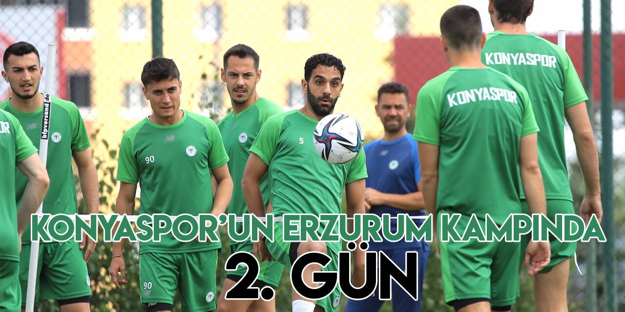 Konyaspor'un Erzurum kampı devam ediyor