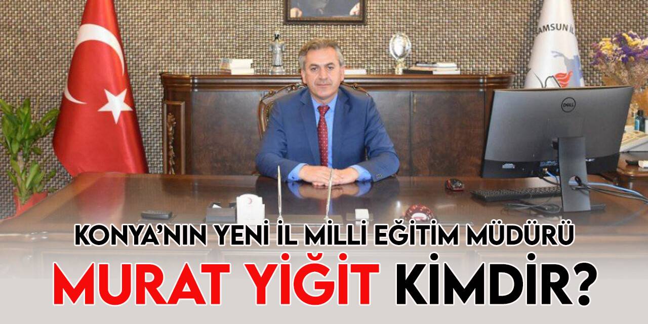 Konya'nın yeni İl Milli Eğitim Müdürü Murat Yiğit kimdir?
