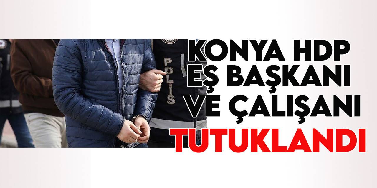 Konya HDP İl Eş Başkanı, silahlı terör örgütüne üye olma suçundan tutuklandı