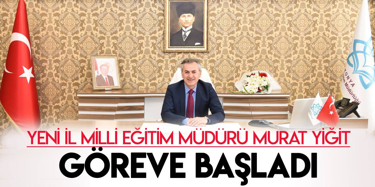 Konya İl Milli Eğitim Müdürü Murat Yiğit göreve başladı