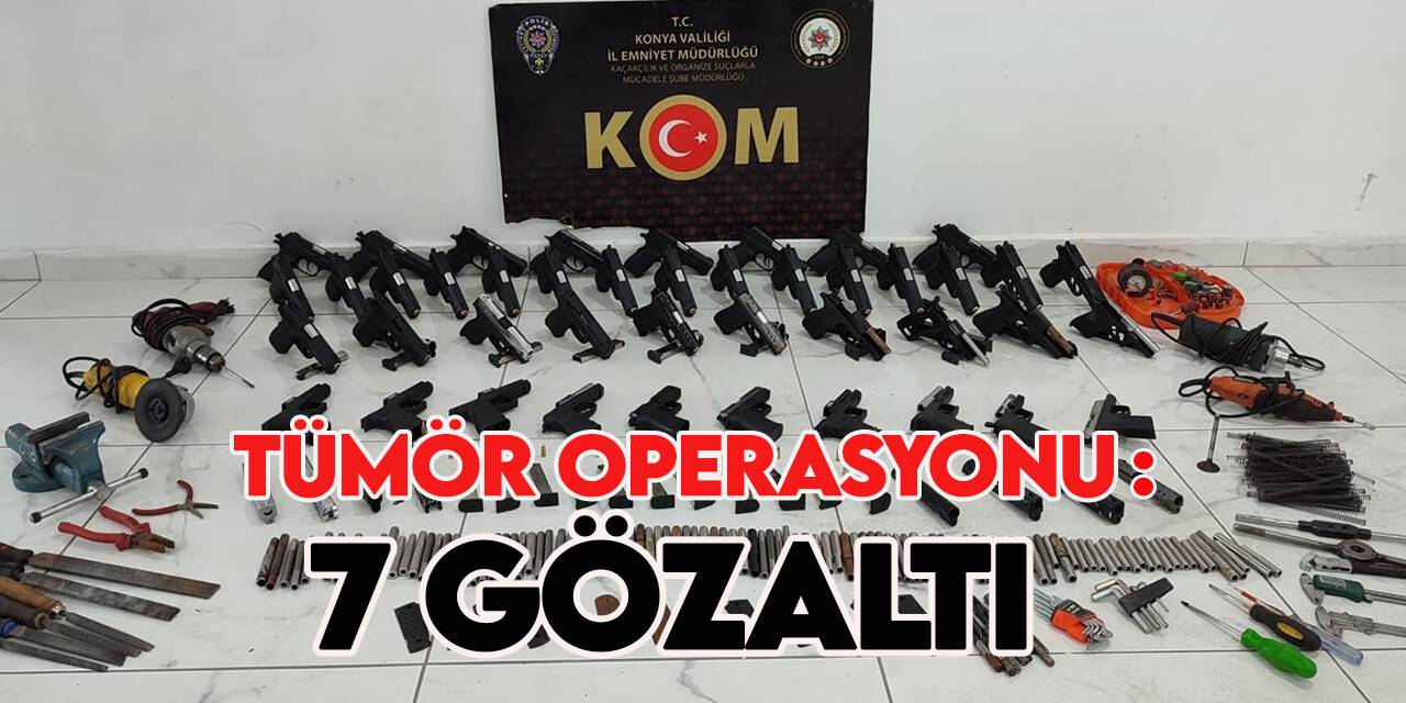 24 ilde başlatılan "Tümor" operasyonunda  7 şüpheli Konya'da yakalandı