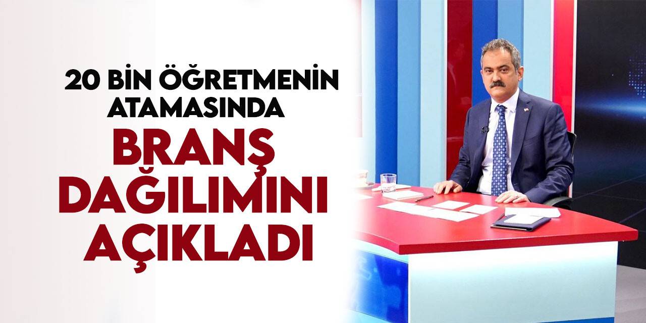 Bakan Özer 20 bin öğretmen atamasına ilişkin branş bazında kontenjan dağılımını açıkladı
