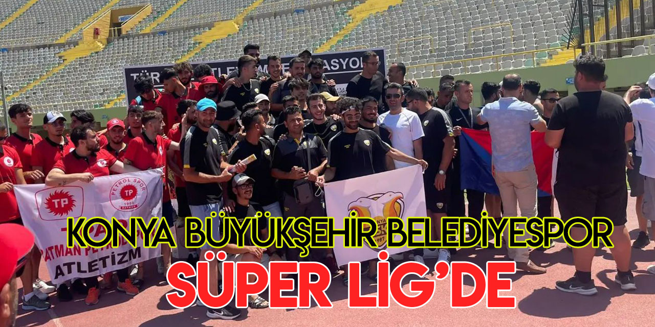 Konya Büyükşehir Belediyespor Atletizm Takımı Süper Lig'e yükseldi