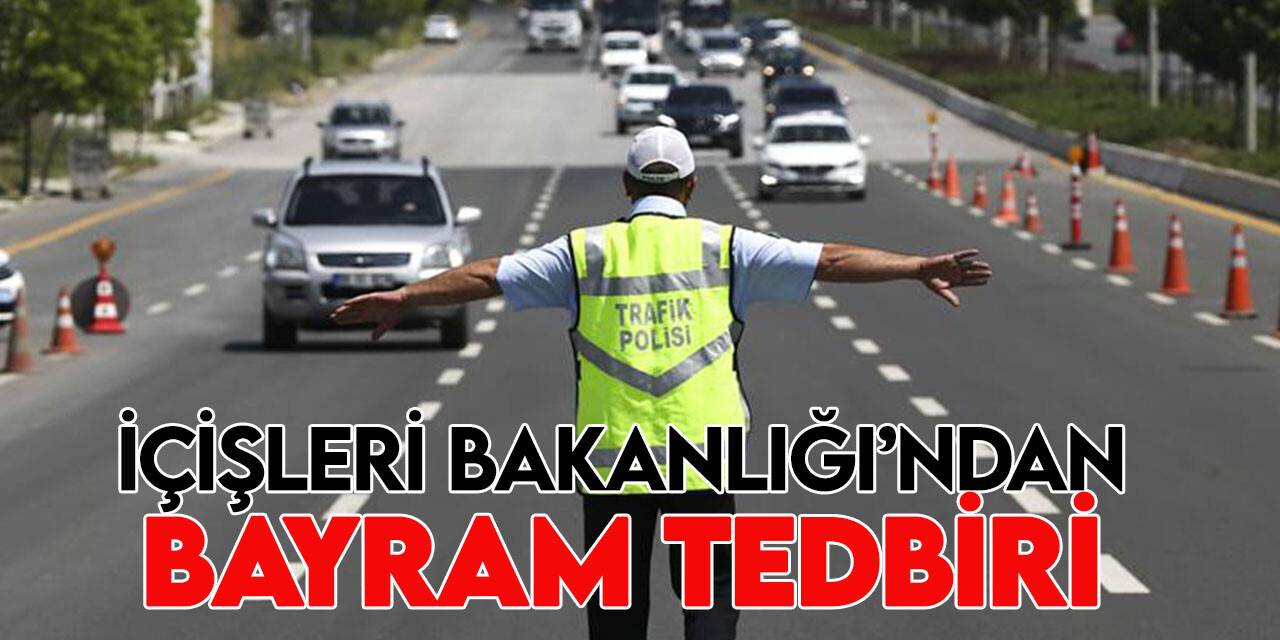 İçişleri Bakanlığı’ndan 81 il valiliğine karayollarında alınacak trafik tedbirleri ile ilgili genelge