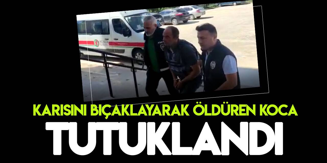 Konya'da karısını öldüren koca tutuklandı