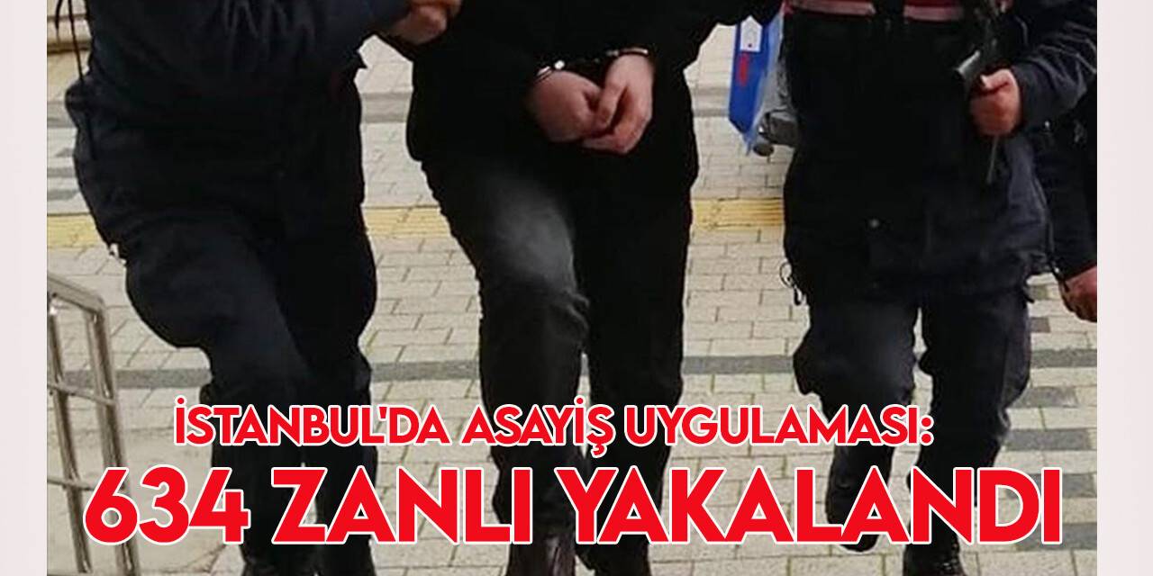 İstanbul'da asayiş uygulamasında aranan 634 zanlı yakalandı