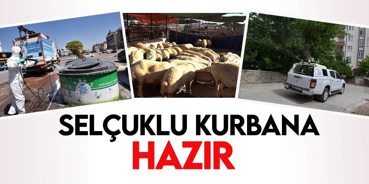 Selçuklu Belediyesi Kurban Bayramı için bütün hazırlıklarını tamamladı