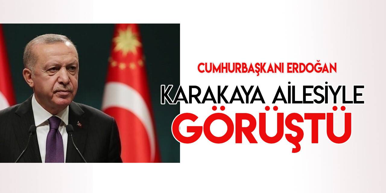 Cumhurbaşkanı Erdoğan, Dr. Ekrem Karakaya'nın ailesiyle görüştü