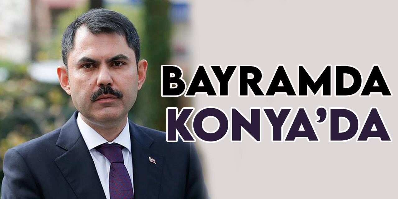 Bakan Kurum Kurban Bayramı'nda Konya'da