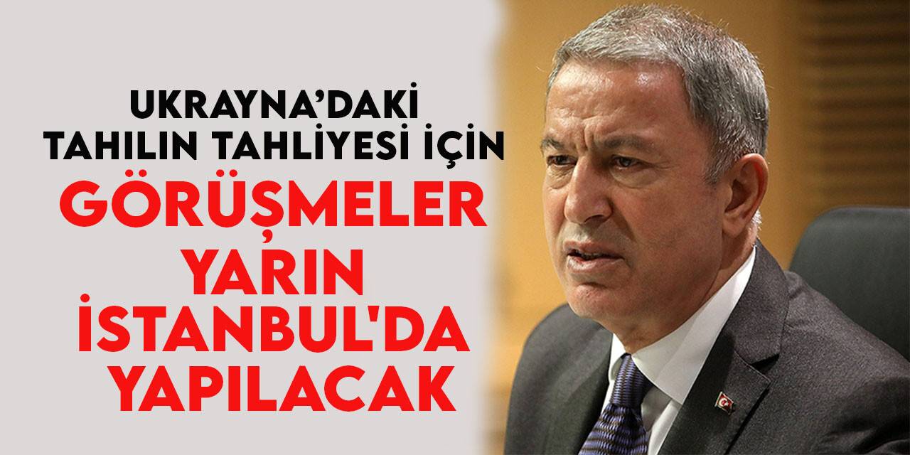 Ukrayna limanlarında bekleyen tahılın tahliyesi için görüşmeler yarın İstanbul'da yapılacak