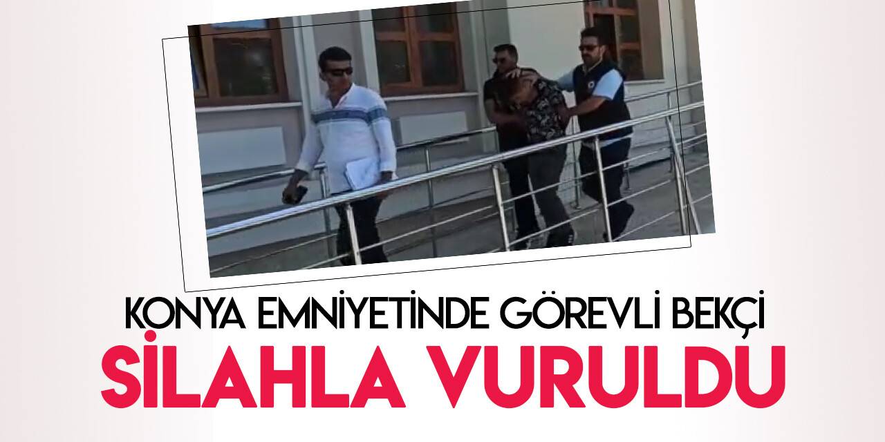 Konya Emniyetinde görevli bekçi silahla vuruldu