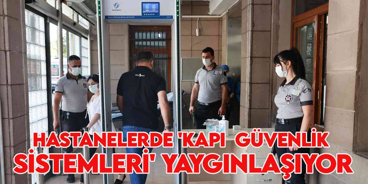 Kapı Güvenlik Sistemleri uygulaması 24 hastanede başladı