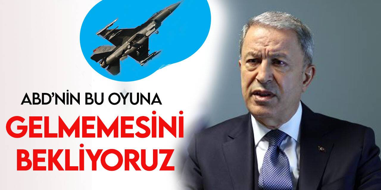 Bakan Akar’dan F-16 satışını şarta bağlayan tasarıya tepki
