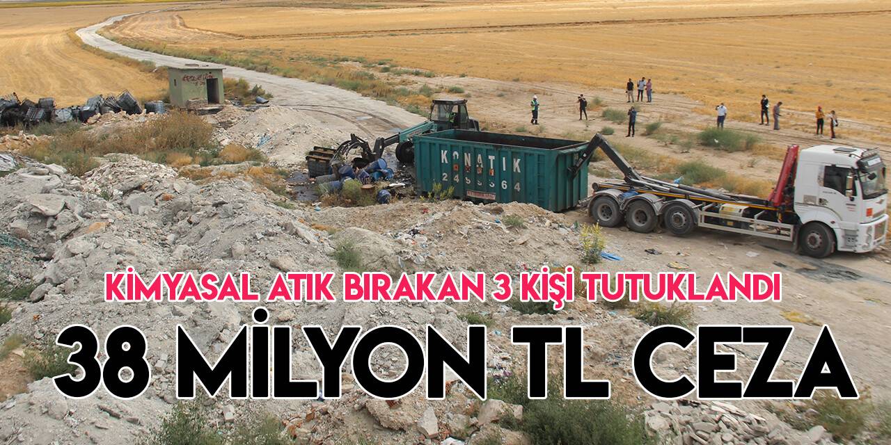 Konya’da çevreye kimyasal atık atan 3 kişiye 38 milyon ceza