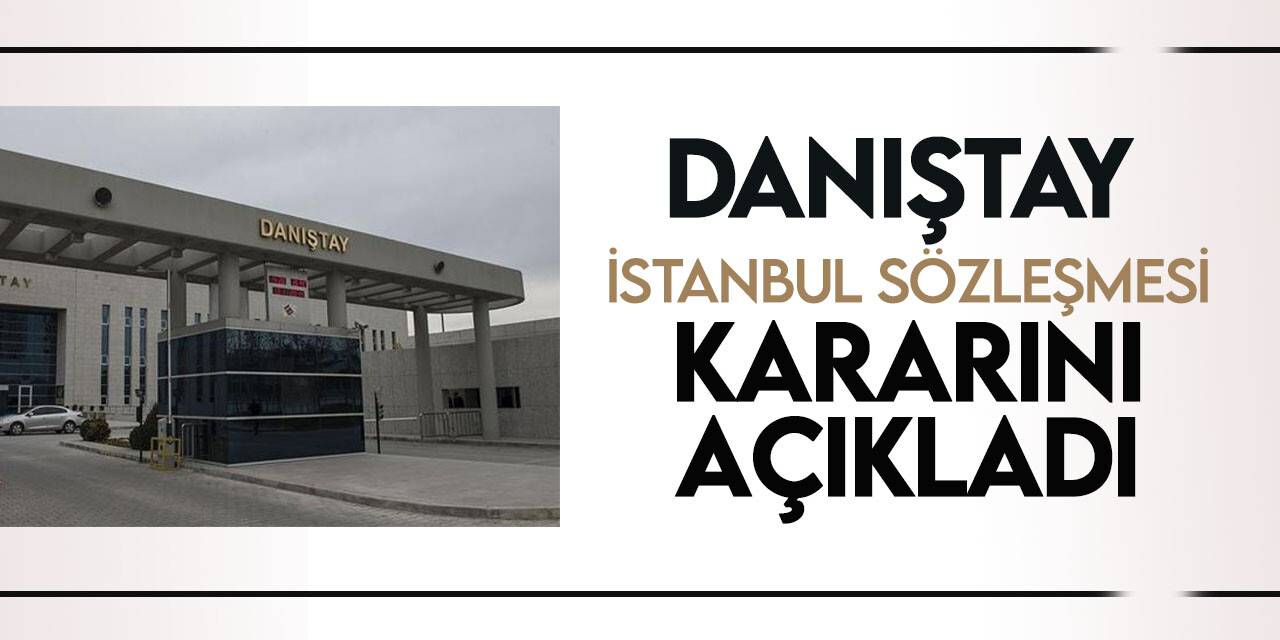 Danıştay, ‘İstanbul Sözleşmesi’ davasında kararını açıkladı