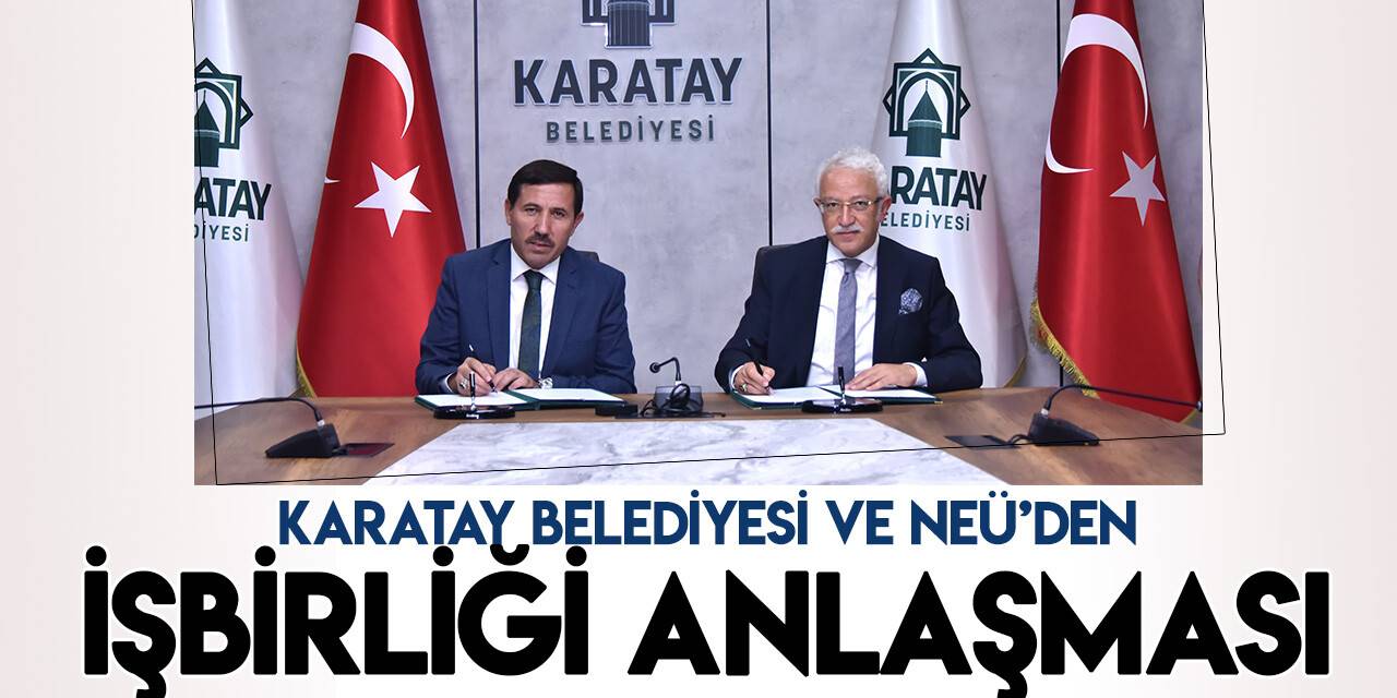 Karatay Belediyesi ve NEÜ Geliştirme Vakfı işbirliği yapacak