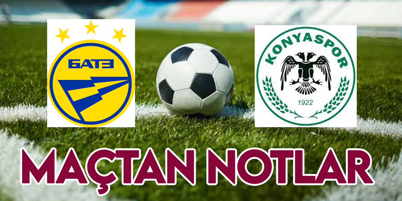 BATE Borisov-Konyaspor maçından notlar