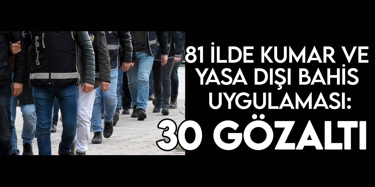 81 ildeki yasadışı bahis ve kumar uygulamasında aranan 485 şahıs yakalandı
