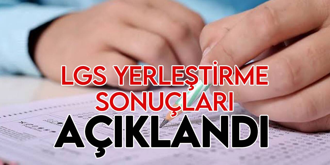 LGS merkezi ve yerel yerleştirme  sonuçları açıklandı