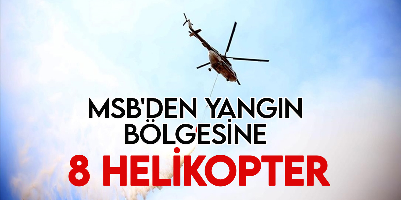 MSB, Kütahya'da devam eden orman yangınları için 8 helikopter görevlendirdi